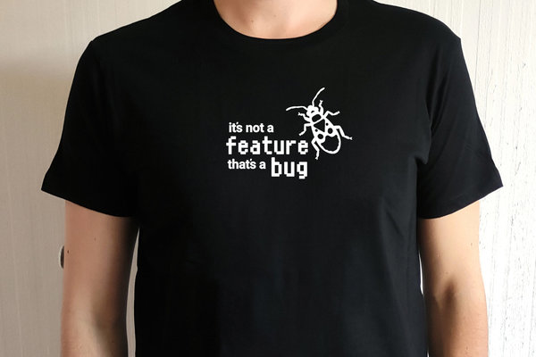 T-Shirt - "it's not a feature, that's a bug"