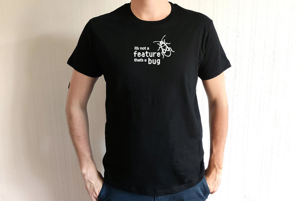 T-Shirt - "it's not a feature, that's a bug"