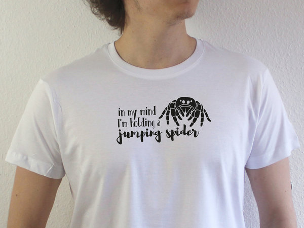 T-Shirt - "In my mind I'm holding a jumping spider"
