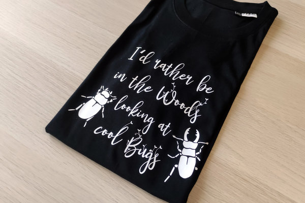 Shirt  - "I'd rather be in the woods looking at cool bugs"