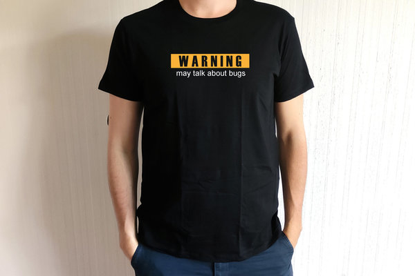 Shirt  - "Warning, may talk about bugs"